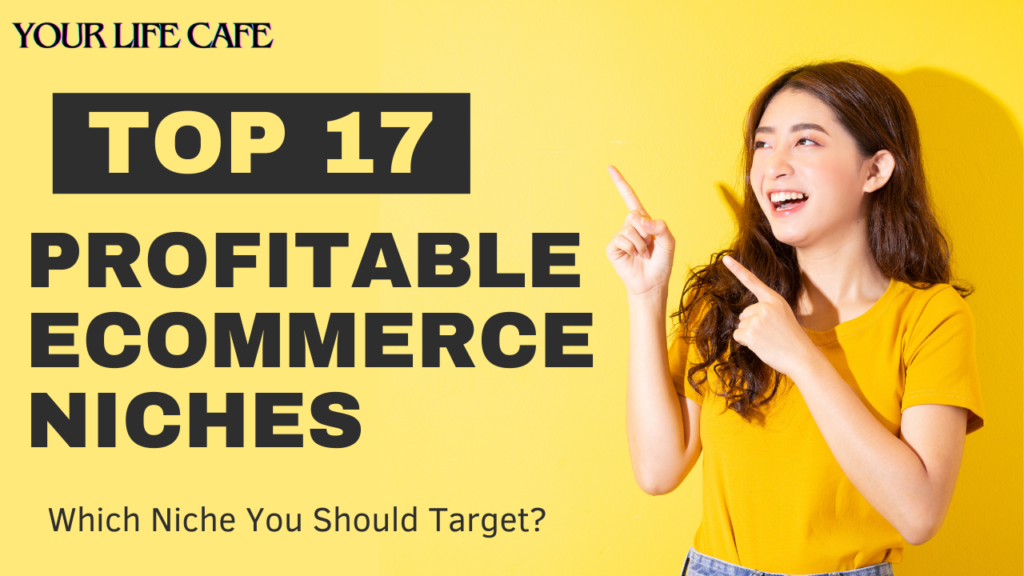 Top Profitable Ecommerce Niches - YOUR LIFE CAFE