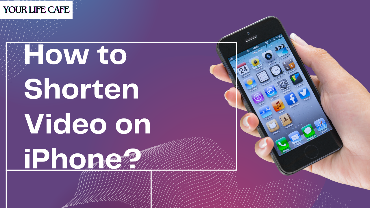 How to Shorten Video on iPhone? YOUR LIFE CAFE