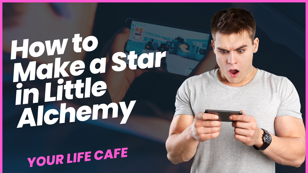 How to Make a Star in Little Alchemy? YOUR LIFE CAFE